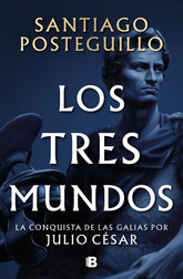 LOS TRES MUNDOS (SERIE JULIO CÉSAR 3) | Santiago Posteguillo | 9788466682701 (B)